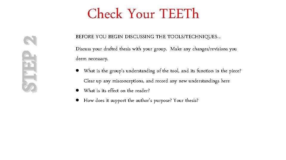 STEP 2 Check Your TEETh BEFORE YOU BEGIN DISCUSSING THE TOOLS/TECHNIQUES… Discuss your drafted