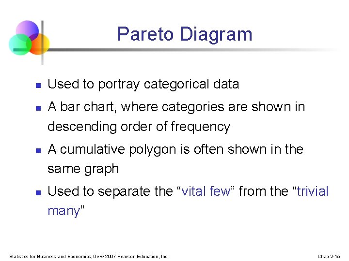 Pareto Diagram n n Used to portray categorical data A bar chart, where categories