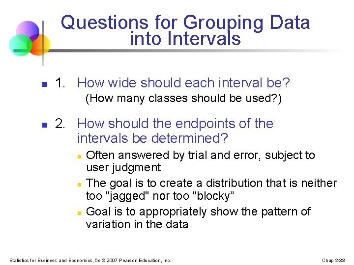 Questions for Grouping Data into Intervals n 1. How wide should each interval be? Questions for Grouping Data into Intervals n 1. How wide should each interval be?