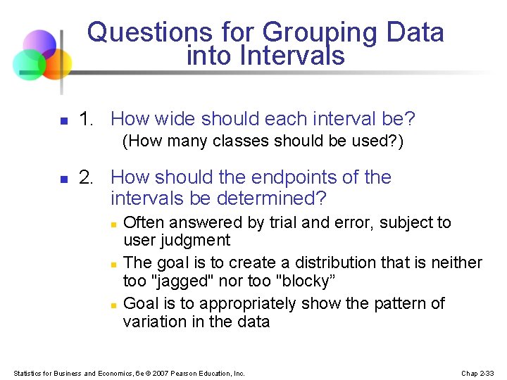 Questions for Grouping Data into Intervals n 1. How wide should each interval be?