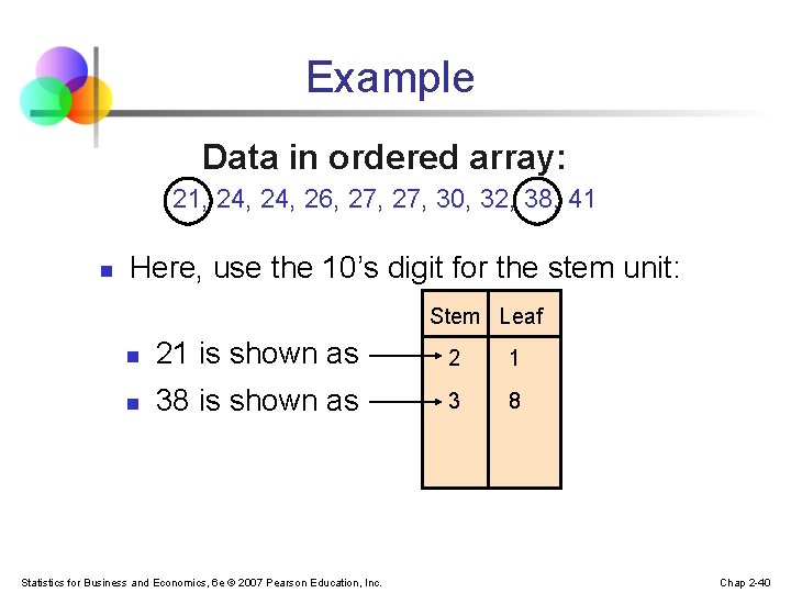 Example Data in ordered array: 21, 24, 26, 27, 30, 32, 38, 41 n