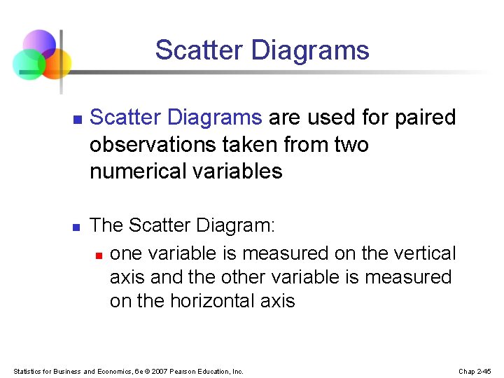 Scatter Diagrams n n Scatter Diagrams are used for paired observations taken from two