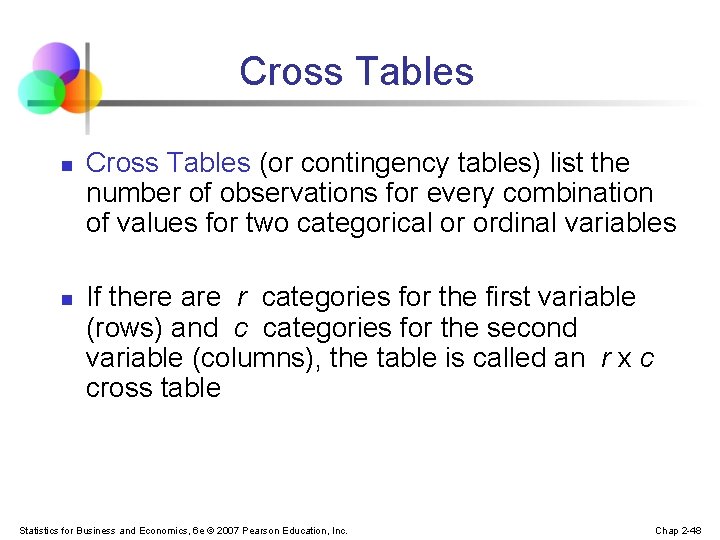 Cross Tables n n Cross Tables (or contingency tables) list the number of observations