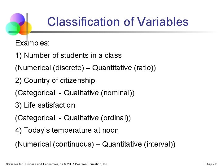 Classification of Variables Examples: 1) Number of students in a class (Numerical (discrete) –