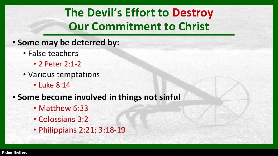 The Devil’s Effort to Destroy Our Commitment to Christ • Some may be deterred