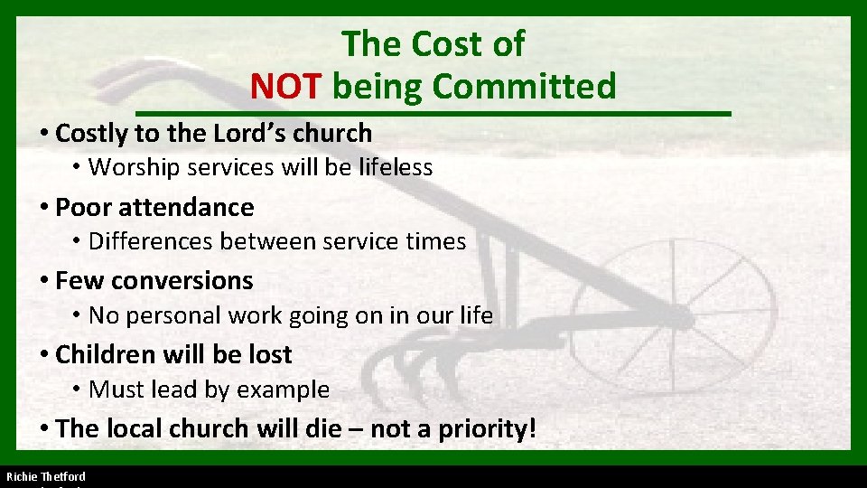 The Cost of NOT being Committed • Costly to the Lord’s church • Worship