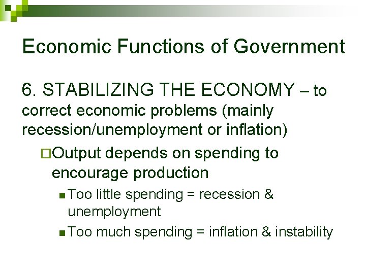 Economic Functions of Government 6. STABILIZING THE ECONOMY – to correct economic problems (mainly