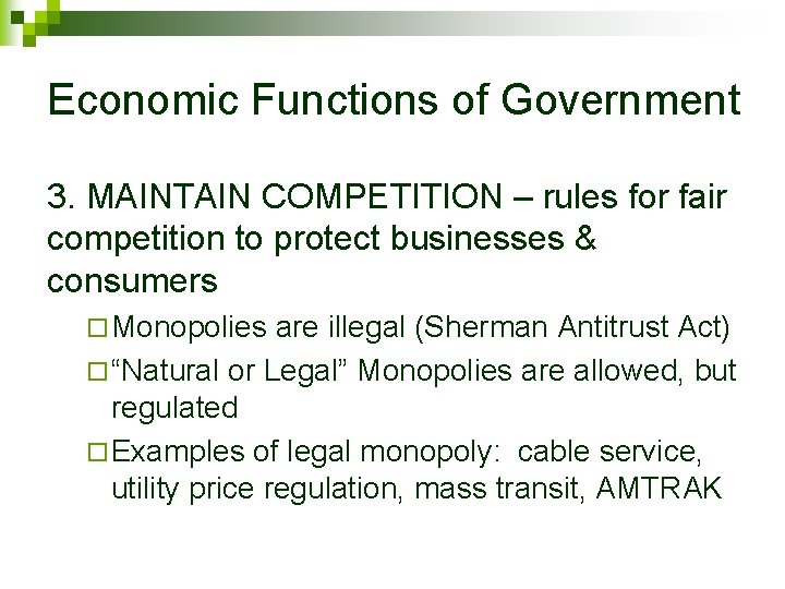 Economic Functions of Government 3. MAINTAIN COMPETITION – rules for fair competition to protect