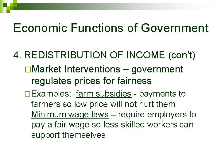 Economic Functions of Government 4. REDISTRIBUTION OF INCOME (con’t) ¨Market Interventions – government regulates