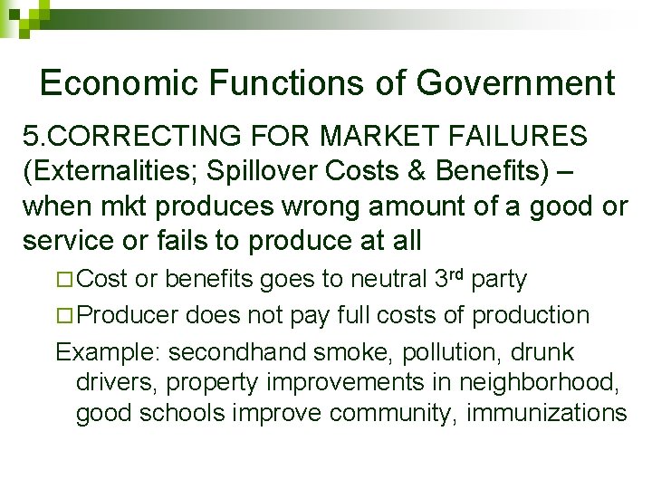Economic Functions of Government 5. CORRECTING FOR MARKET FAILURES (Externalities; Spillover Costs & Benefits)
