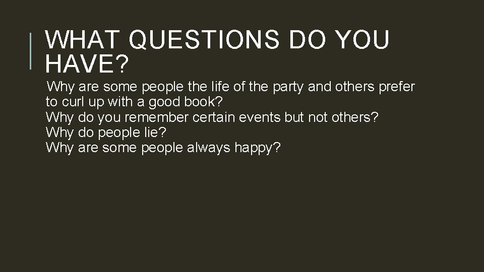 WHAT QUESTIONS DO YOU HAVE? Why are some people the life of the party