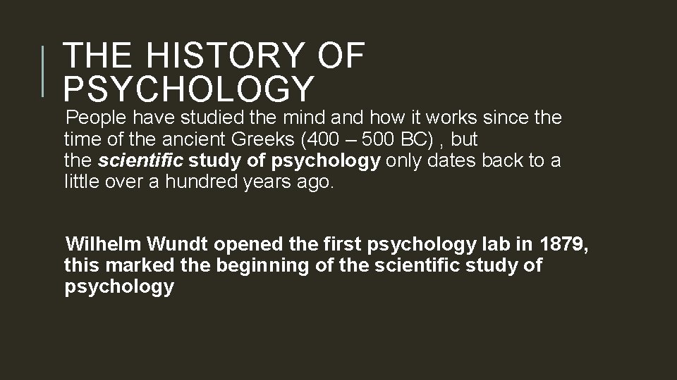 THE HISTORY OF PSYCHOLOGY People have studied the mind and how it works since