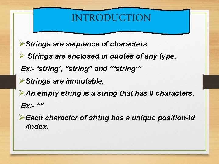 INTRODUCTION ØStrings are sequence of characters. Ø Strings are enclosed in quotes of any INTRODUCTION ØStrings are sequence of characters. Ø Strings are enclosed in quotes of any