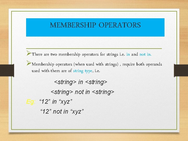 MEMBERSHIP OPERATORS ØThere are two membership operators for strings i. e. in and not MEMBERSHIP OPERATORS ØThere are two membership operators for strings i. e. in and not