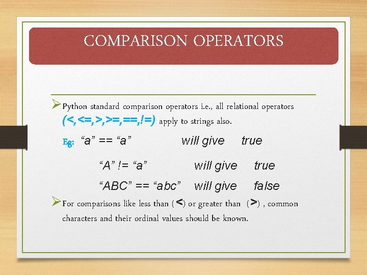 COMPARISON OPERATORS ØPython standard comparison operators i. e. , all relational operators (<, <=, COMPARISON OPERATORS ØPython standard comparison operators i. e. , all relational operators (<, <=,