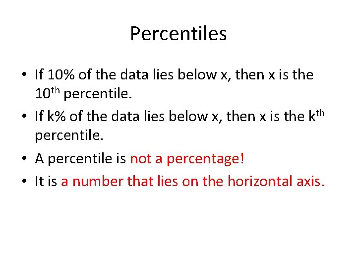 Percentiles • If 10% of the data lies below x, then x is the