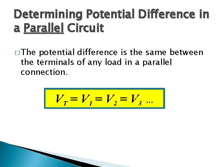 Determining Potential Difference in a Parallel Circuit � The potential difference is the same Determining Potential Difference in a Parallel Circuit � The potential difference is the same