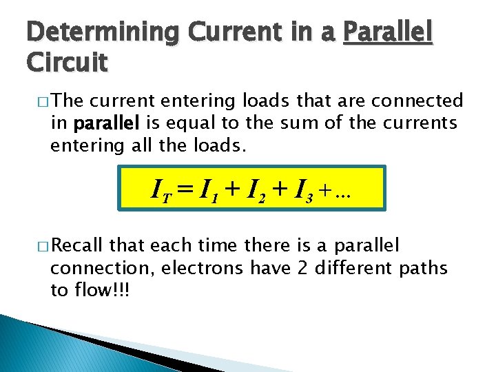 Determining Current in a Parallel Circuit � The current entering loads that are connected Determining Current in a Parallel Circuit � The current entering loads that are connected