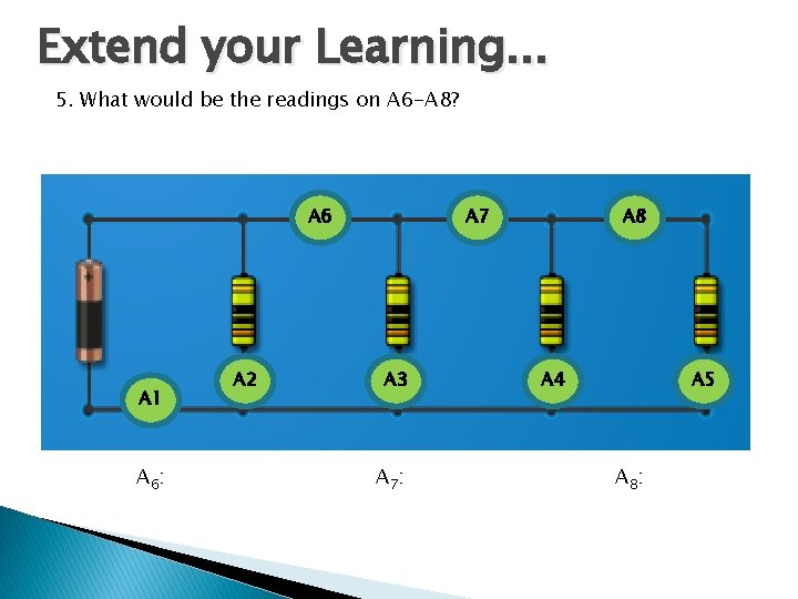 Extend your Learning. . . 5. What would be the readings on A 6 Extend your Learning. . . 5. What would be the readings on A 6