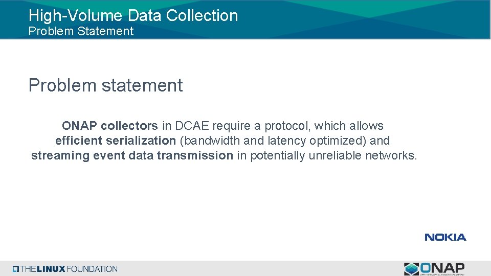 High-Volume Data Collection Problem Statement Problem statement ONAP collectors in DCAE require a protocol,