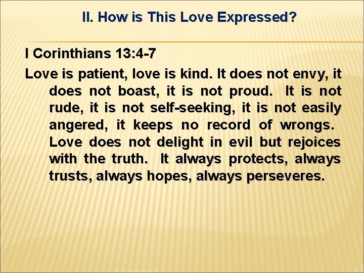 II. How is This Love Expressed? I Corinthians 13: 4 -7 Love is patient,