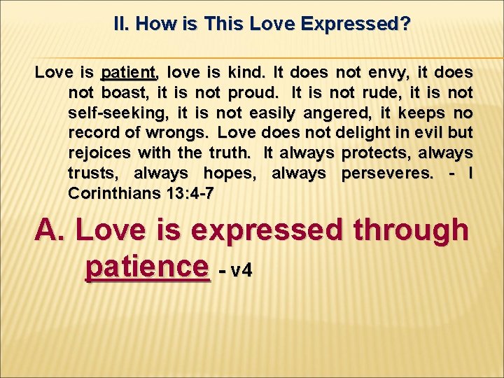 II. How is This Love Expressed? Love is patient, love is kind. It does