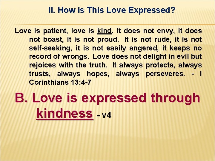 II. How is This Love Expressed? Love is patient, love is kind. It does