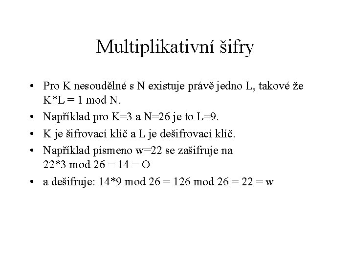 Multiplikativní šifry • Pro K nesoudělné s N existuje právě jedno L, takové že