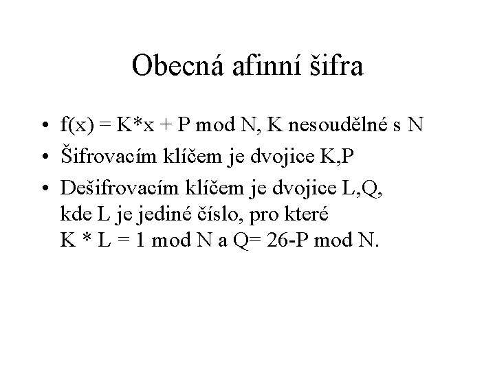 Obecná afinní šifra • f(x) = K*x + P mod N, K nesoudělné s