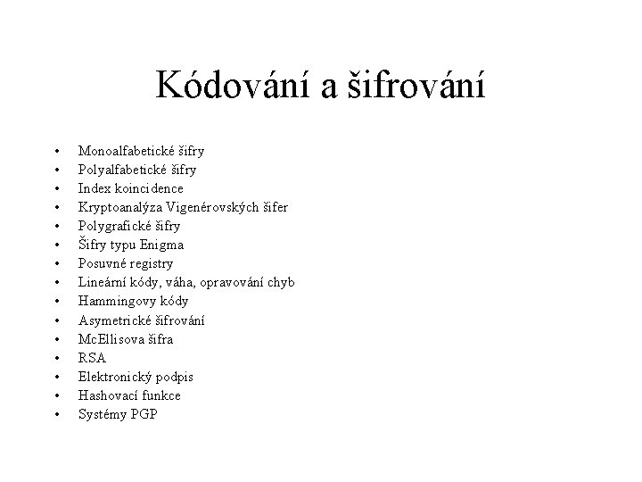 Kódování a šifrování • • • • Monoalfabetické šifry Polyalfabetické šifry Index koincidence Kryptoanalýza