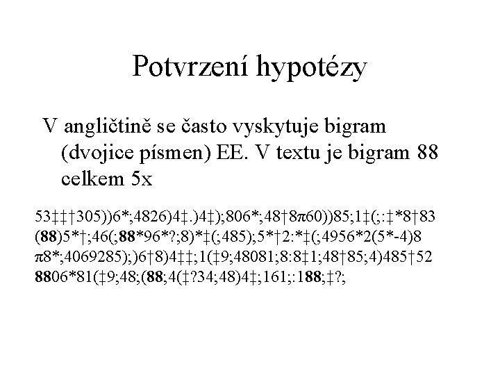 Potvrzení hypotézy V angličtině se často vyskytuje bigram (dvojice písmen) EE. V textu je