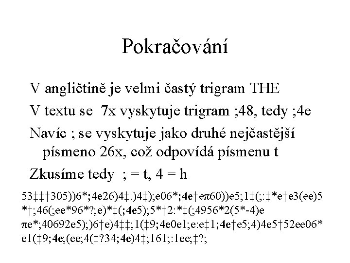 Pokračování V angličtině je velmi častý trigram THE V textu se 7 x vyskytuje