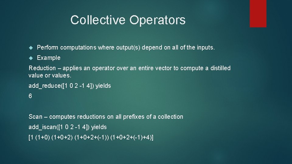 Collective Operators Perform computations where output(s) depend on all of the inputs. Example Reduction
