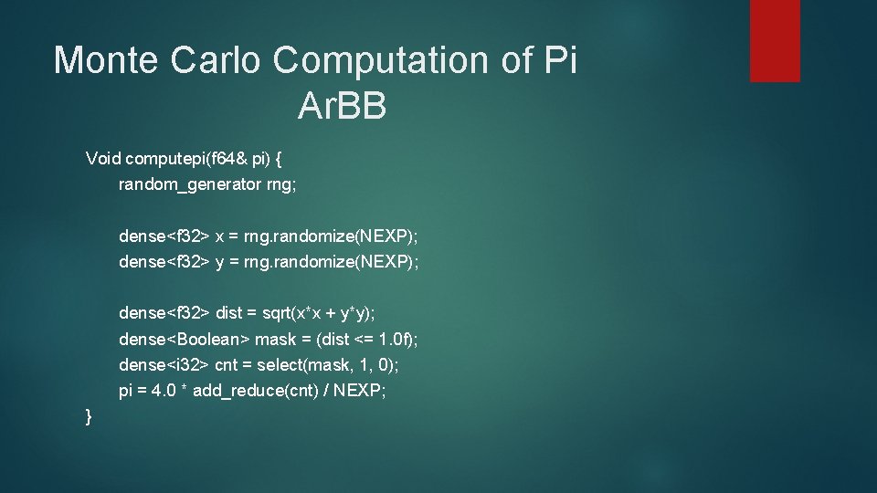 Monte Carlo Computation of Pi Ar. BB Void computepi(f 64& pi) { random_generator rng;