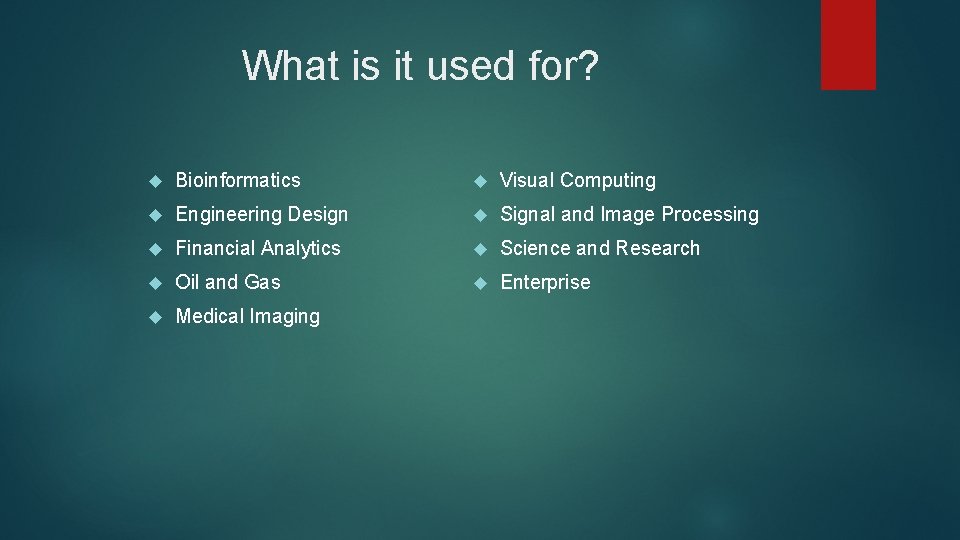 What is it used for? Bioinformatics Visual Computing Engineering Design Signal and Image Processing