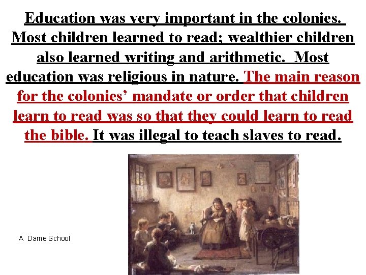 Education was very important in the colonies. Most children learned to read; wealthier children