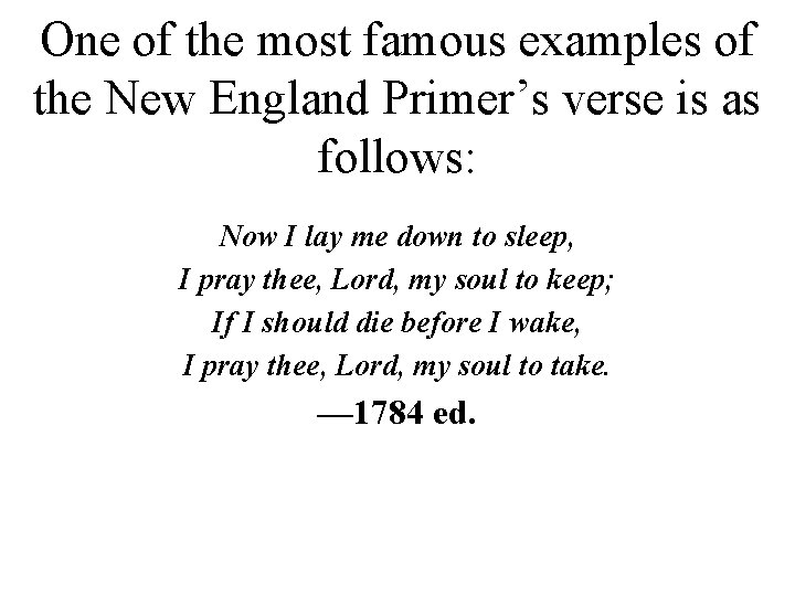 One of the most famous examples of the New England Primer’s verse is as