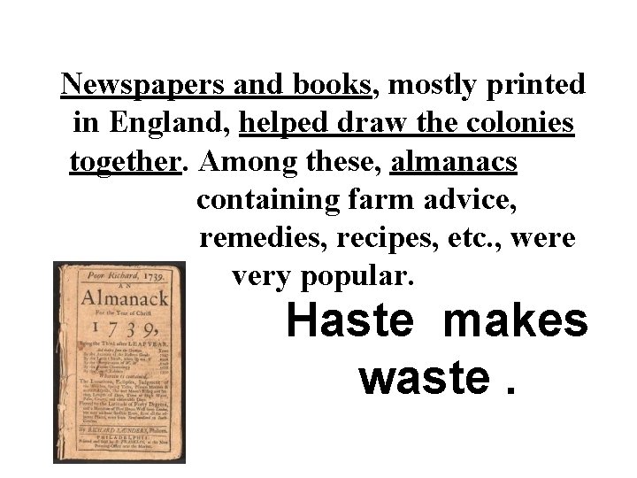 Newspapers and books, mostly printed in England, helped draw the colonies together. Among these,