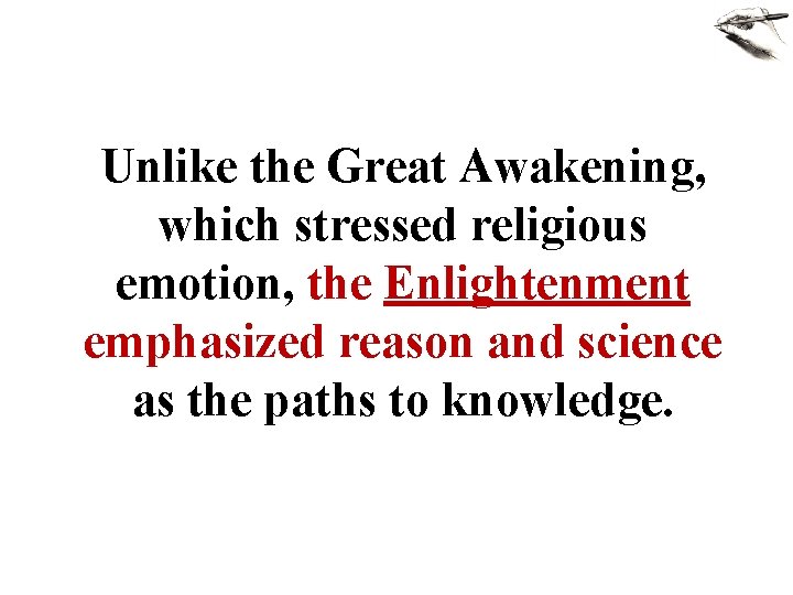 Unlike the Great Awakening, which stressed religious emotion, the Enlightenment emphasized reason and science