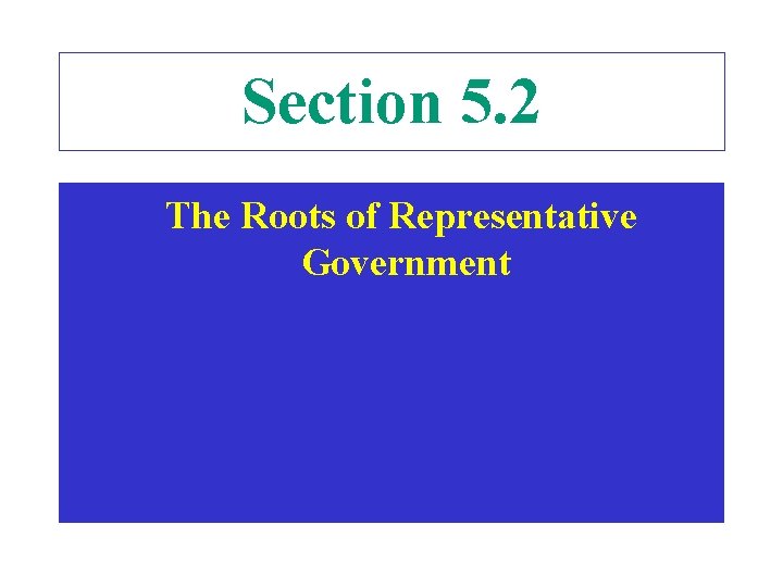 Section 5. 2 The Roots of Representative Government 