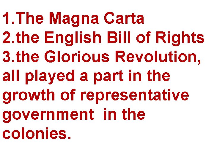 1. The Magna Carta 2. the English Bill of Rights 3. the Glorious Revolution,