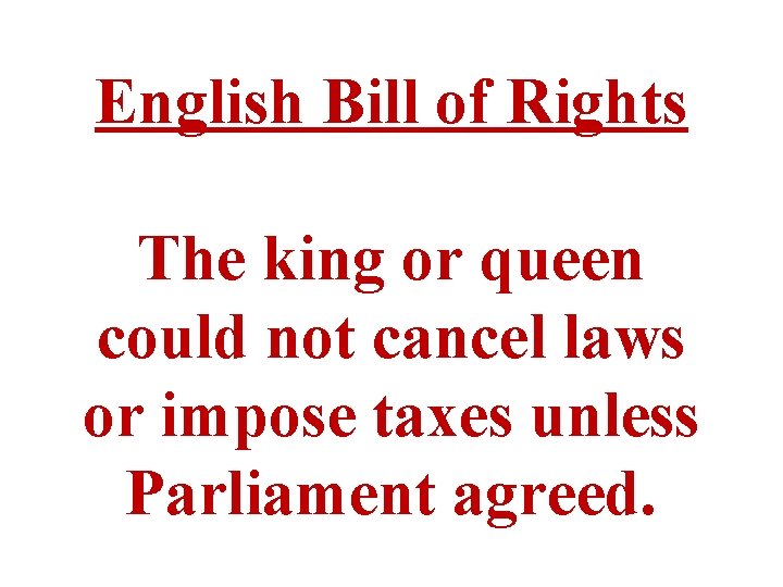 English Bill of Rights The king or queen could not cancel laws or impose