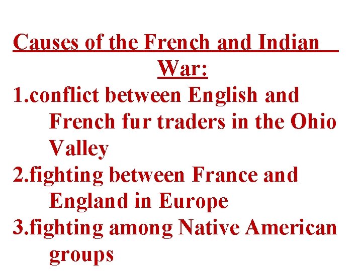 Causes of the French and Indian War: 1. conflict between English and French fur