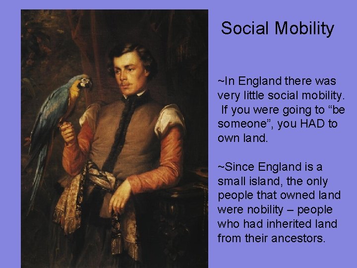 Social Mobility ~In England there was very little social mobility. If you were going