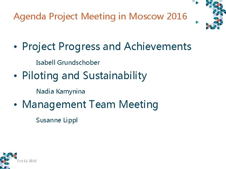 Agenda Project Meeting in Moscow 2016 • Project Progress and Achievements Isabell Grundschober •