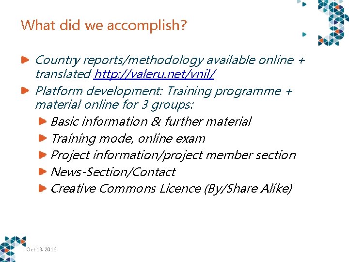 What did we accomplish? Country reports/methodology available online + translated http: //valeru. net/vnil/ Platform