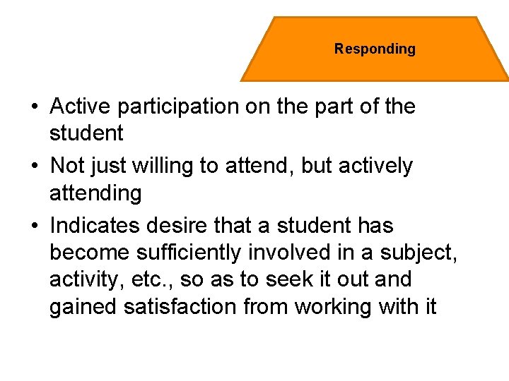 Responding • Active participation on the part of the student • Not just willing