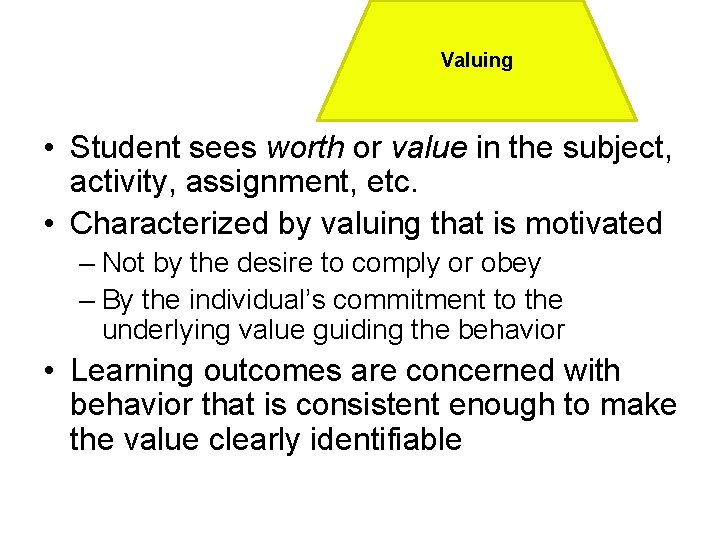 Valuing • Student sees worth or value in the subject, activity, assignment, etc. •