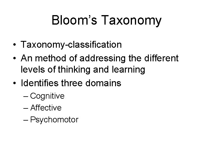 Bloom’s Taxonomy • Taxonomy-classification • An method of addressing the different levels of thinking