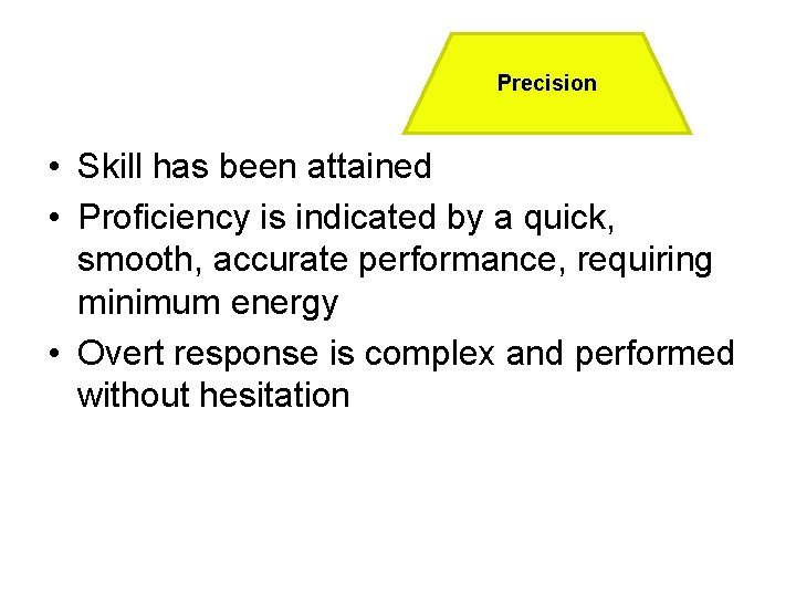 Precision • Skill has been attained • Proficiency is indicated by a quick, smooth,
